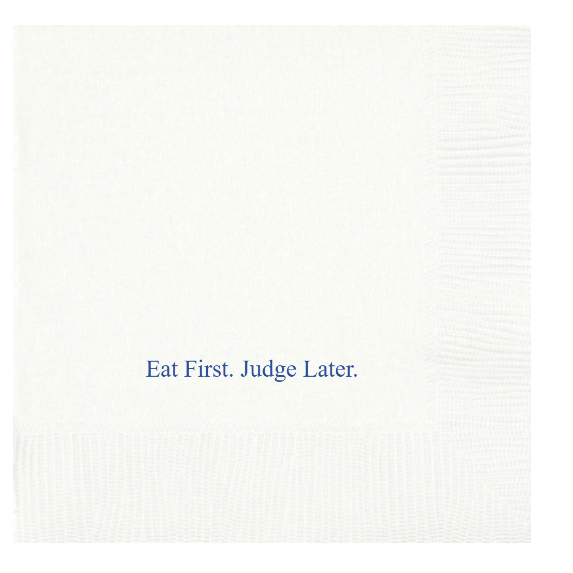 EAT FIRST. JUDGE LATER- DRINK NAPKINS